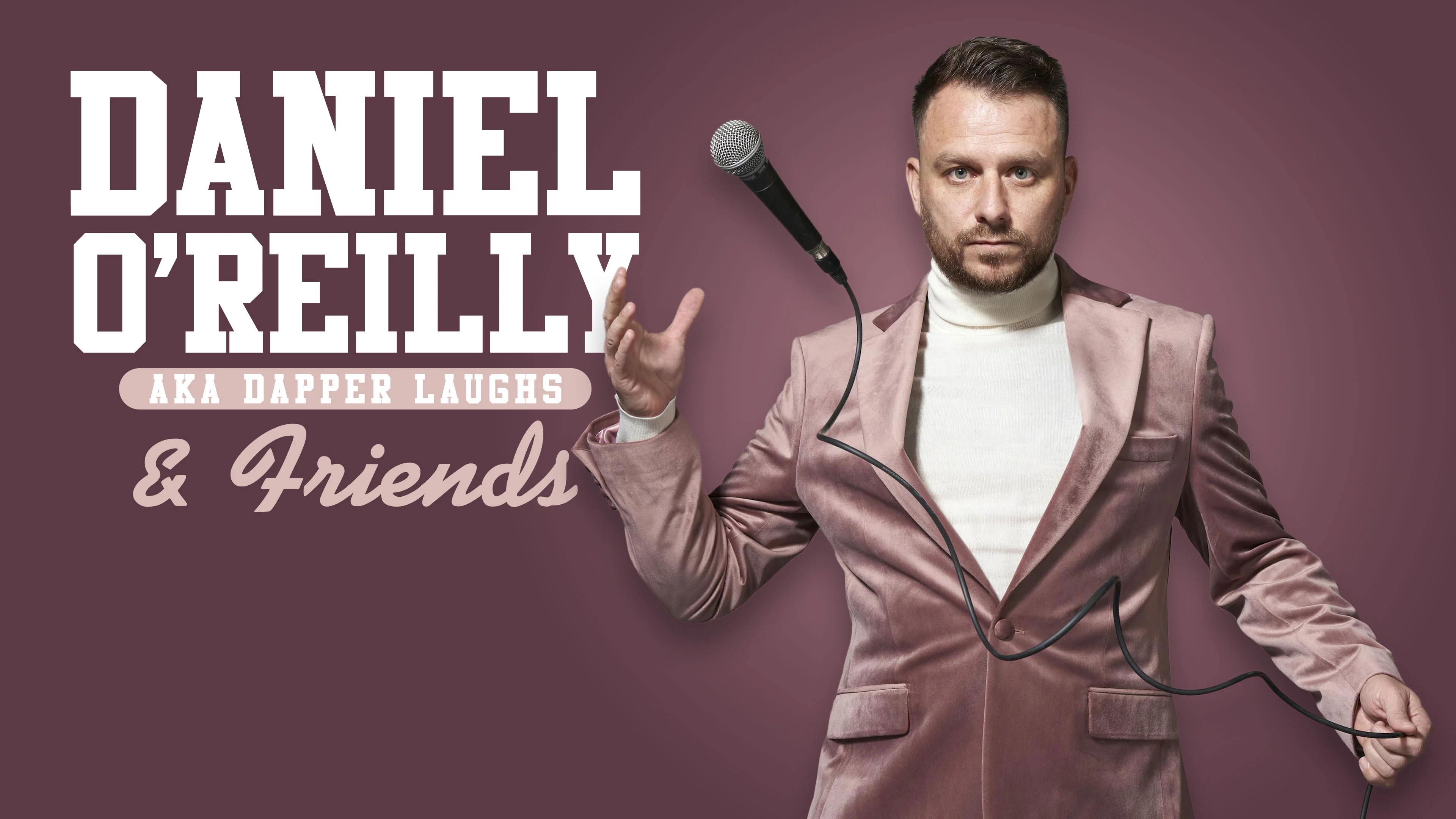 Daniel O'Reilly AKA Dapper Laughs & Friends- Thursday 28th August